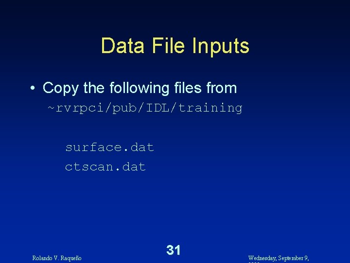 Data File Inputs • Copy the following files from ~rvrpci/pub/IDL/training surface. dat ctscan. dat
