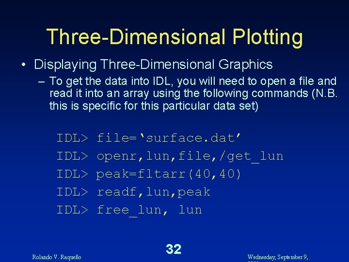 Three-Dimensional Plotting • Displaying Three-Dimensional Graphics – To get the data into IDL, you