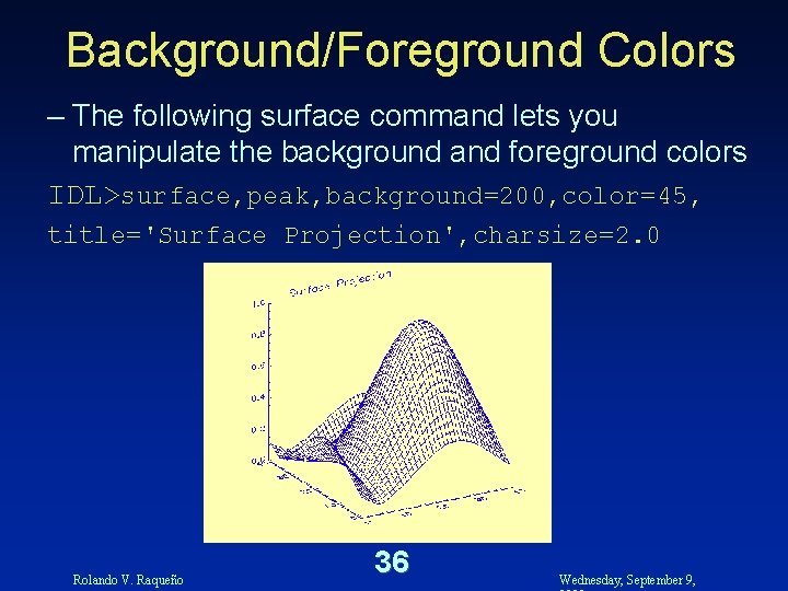 Background/Foreground Colors – The following surface command lets you manipulate the background and foreground