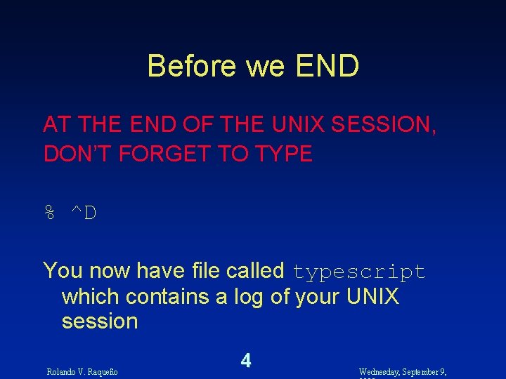 Before we END AT THE END OF THE UNIX SESSION, DON’T FORGET TO TYPE