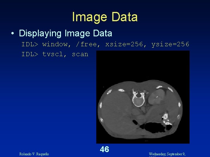Image Data • Displaying Image Data IDL> window, /free, xsize=256, ysize=256 IDL> tvscl, scan