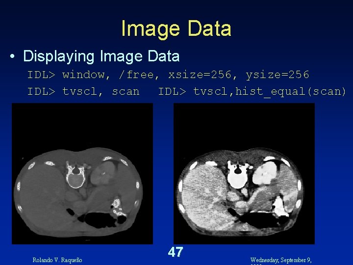 Image Data • Displaying Image Data IDL> window, /free, xsize=256, ysize=256 IDL> tvscl, scan