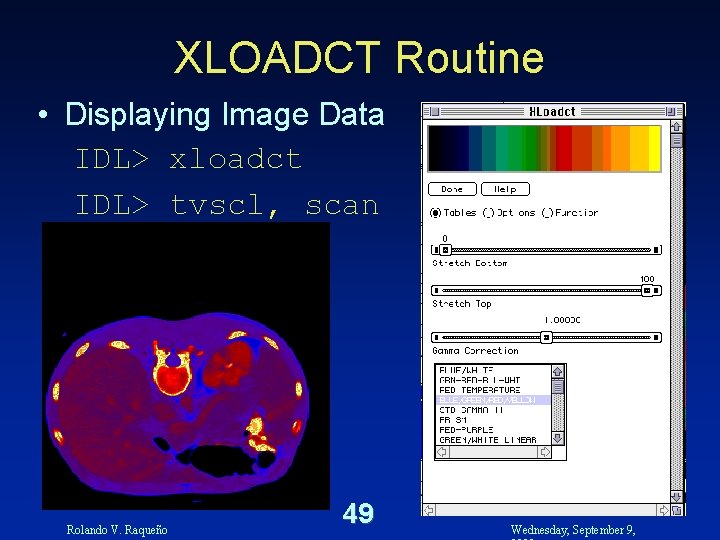 XLOADCT Routine • Displaying Image Data IDL> xloadct IDL> tvscl, scan Rolando V. Raqueño
