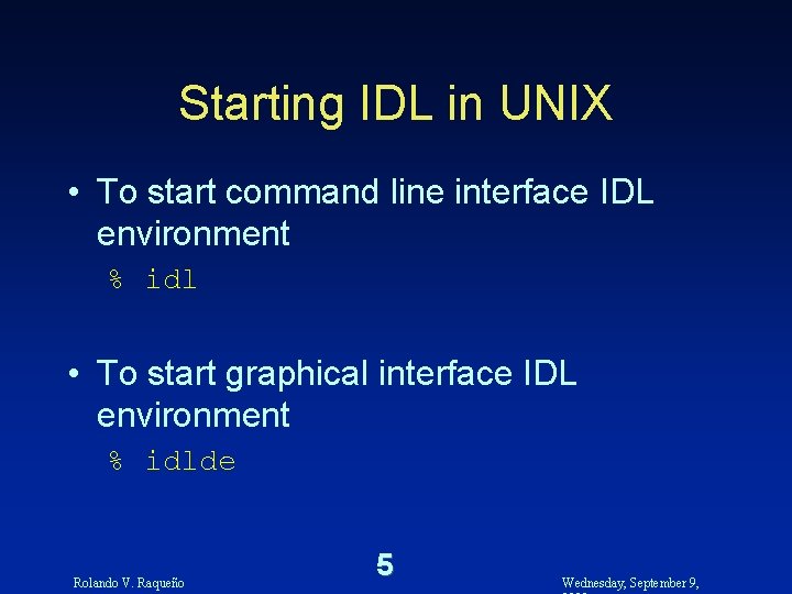 Starting IDL in UNIX • To start command line interface IDL environment % idl