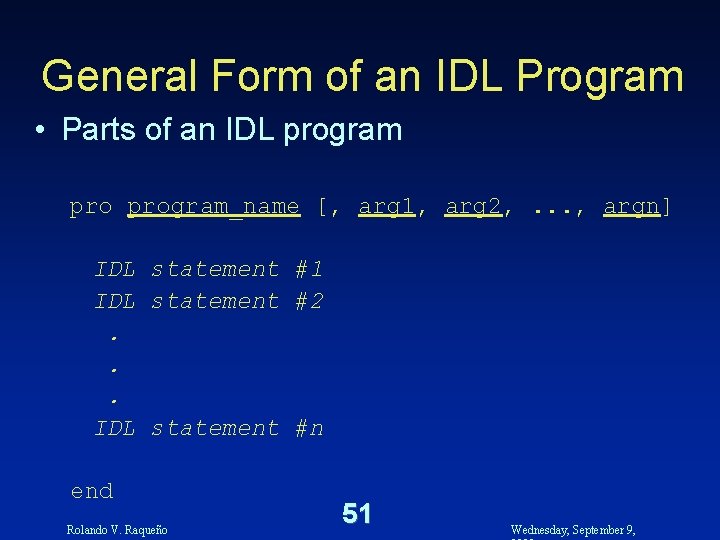General Form of an IDL Program • Parts of an IDL program_name [, arg