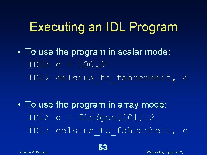 Executing an IDL Program • To use the program in scalar mode: IDL> c