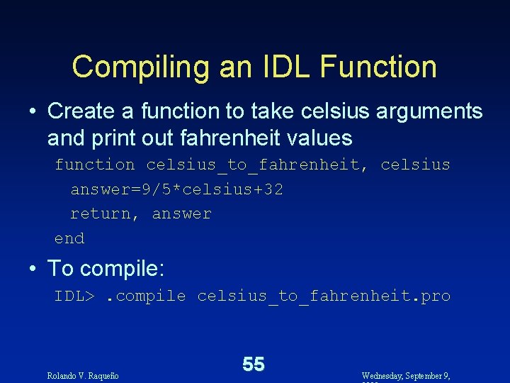 Compiling an IDL Function • Create a function to take celsius arguments and print