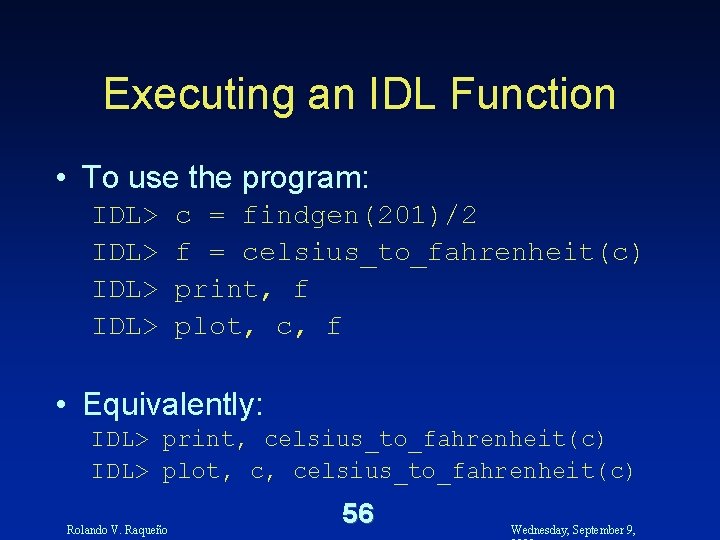 Executing an IDL Function • To use the program: IDL> c = findgen(201)/2 f