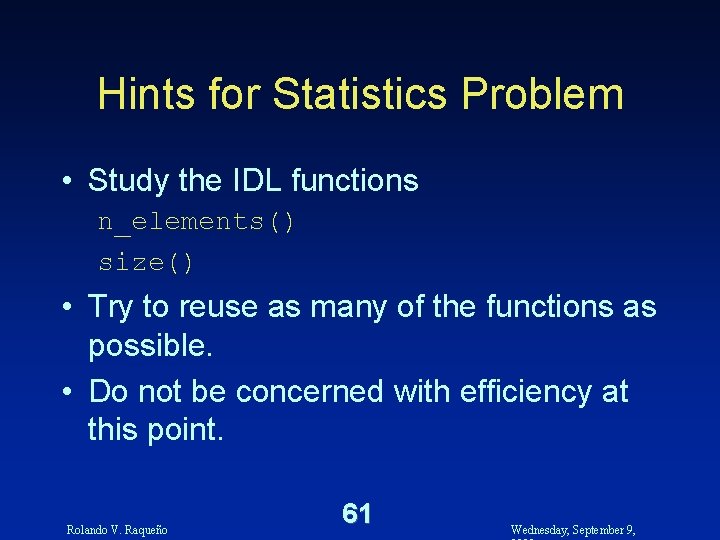 Hints for Statistics Problem • Study the IDL functions n_elements() size() • Try to