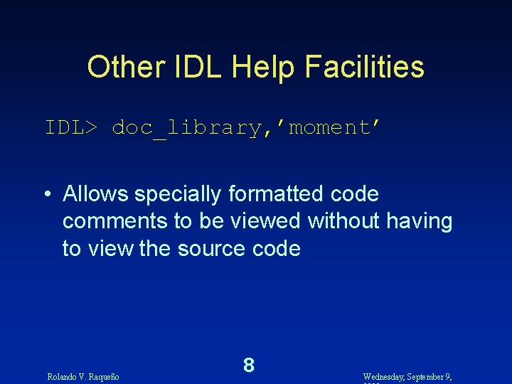 Other IDL Help Facilities IDL> doc_library, ’moment’ • Allows specially formatted code comments to