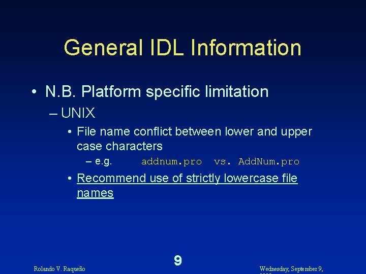 General IDL Information • N. B. Platform specific limitation – UNIX • File name