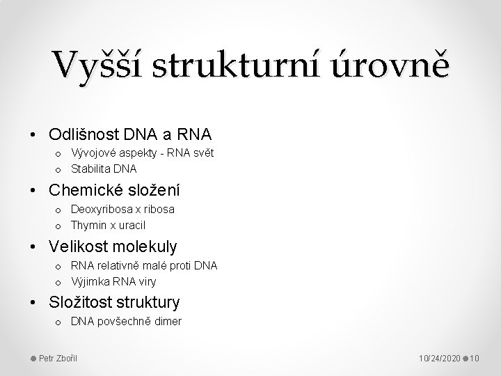 Vyšší strukturní úrovně • Odlišnost DNA a RNA o Vývojové aspekty - RNA svět