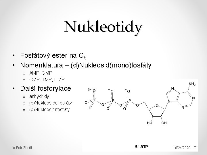 Nukleotidy • Fosfátový ester na C 5 • Nomenklatura – (d)Nukleosid(mono)fosfáty o AMP, GMP