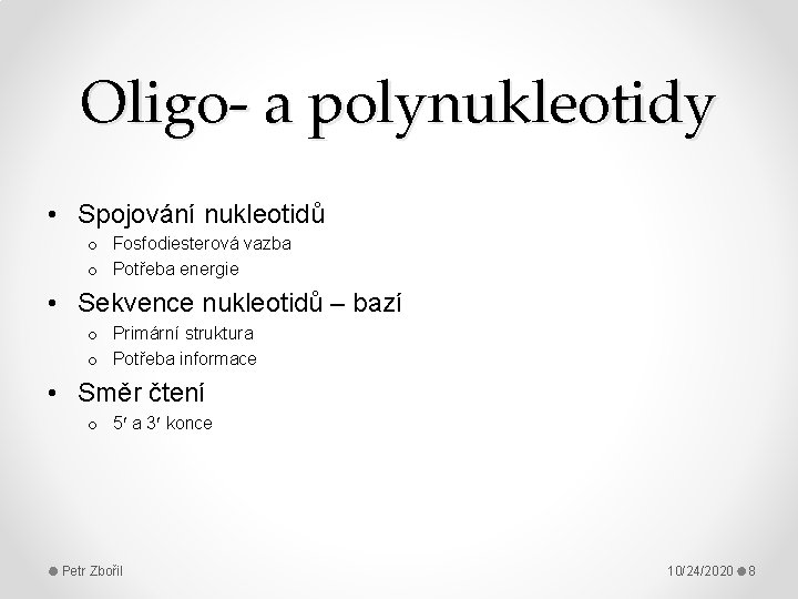 Oligo- a polynukleotidy • Spojování nukleotidů o Fosfodiesterová vazba o Potřeba energie • Sekvence