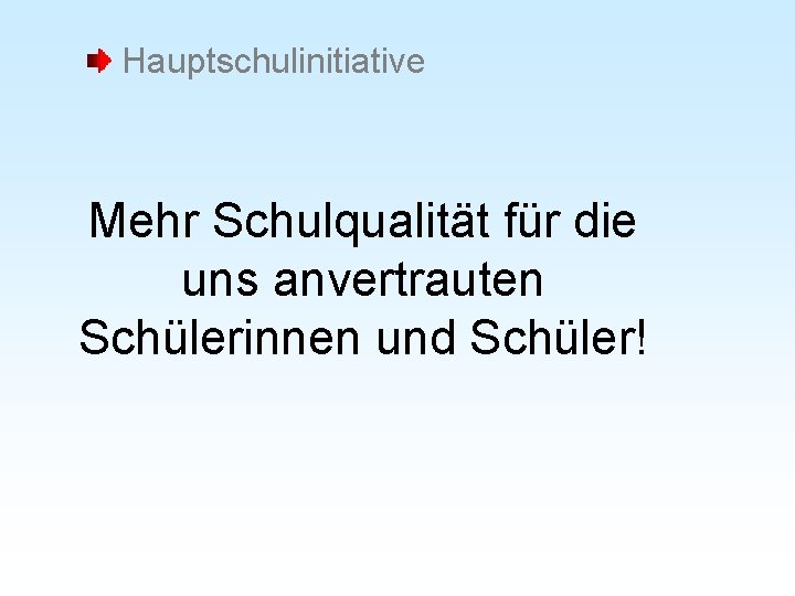 Hauptschulinitiative Mehr Schulqualität für die uns anvertrauten Schülerinnen und Schüler! 