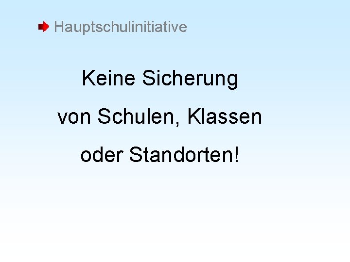 Hauptschulinitiative Keine Sicherung von Schulen, Klassen oder Standorten! 