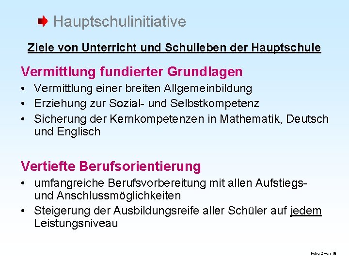 Hauptschulinitiative Ziele von Unterricht und Schulleben der Hauptschule Vermittlung fundierter Grundlagen • Vermittlung einer