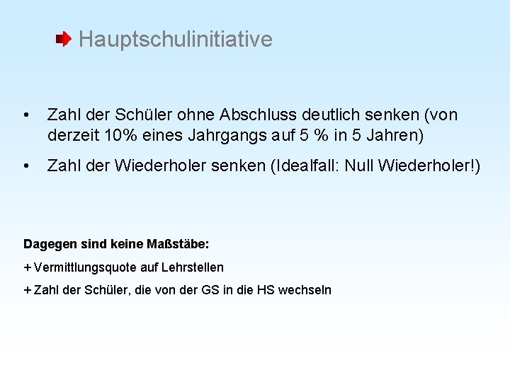 Hauptschulinitiative • Zahl der Schüler ohne Abschluss deutlich senken (von derzeit 10% eines Jahrgangs