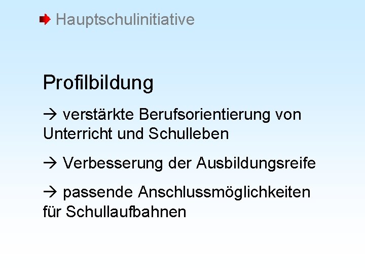 Hauptschulinitiative Profilbildung verstärkte Berufsorientierung von Unterricht und Schulleben Verbesserung der Ausbildungsreife passende Anschlussmöglichkeiten für