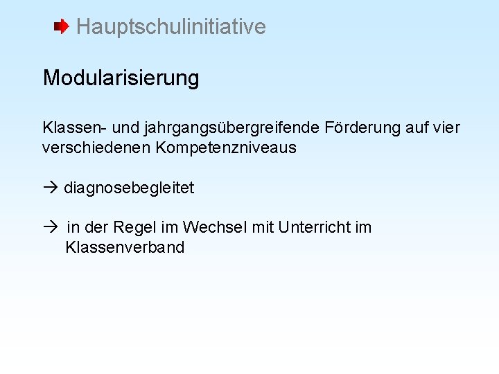 Hauptschulinitiative Modularisierung Klassen- und jahrgangsübergreifende Förderung auf vier verschiedenen Kompetenzniveaus diagnosebegleitet in der Regel