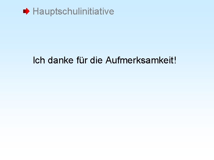 Hauptschulinitiative Ich danke für die Aufmerksamkeit! 