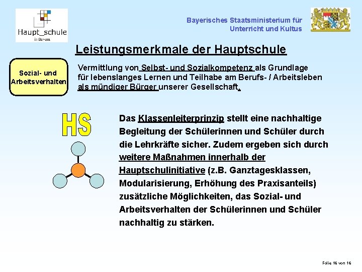 Bayerisches Staatsministerium für Unterricht und Kultus Leistungsmerkmale der Hauptschule Sozial- und Arbeitsverhalten Vermittlung von