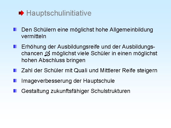 Hauptschulinitiative Den Schülern eine möglichst hohe Allgemeinbildung vermitteln Erhöhung der Ausbildungsreife und der Ausbildungschancen