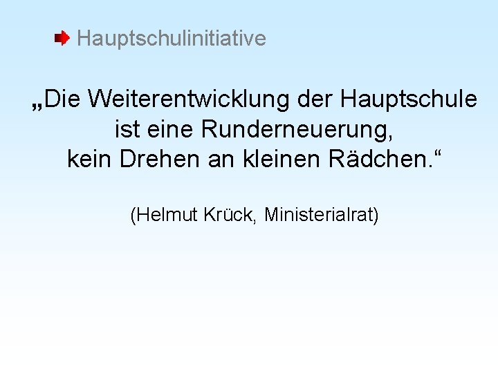 Hauptschulinitiative „Die Weiterentwicklung der Hauptschule ist eine Runderneuerung, kein Drehen an kleinen Rädchen. “