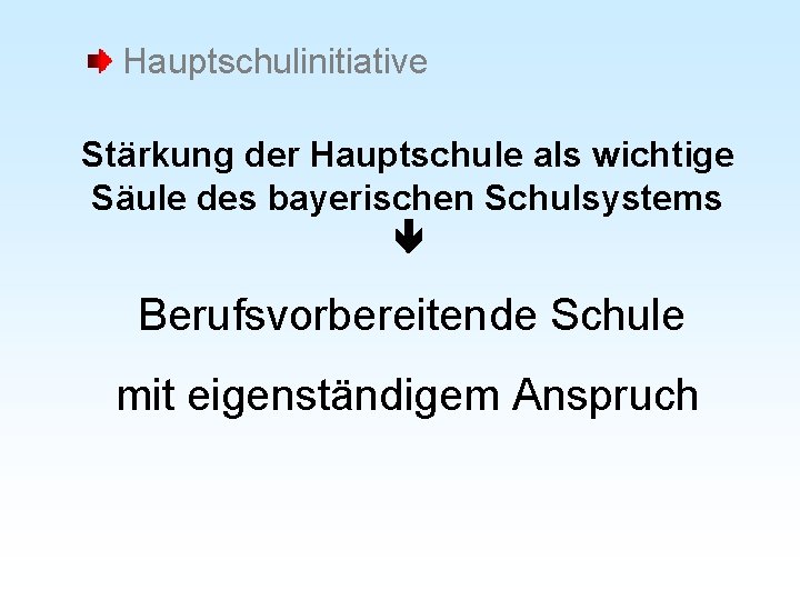 Hauptschulinitiative Stärkung der Hauptschule als wichtige Säule des bayerischen Schulsystems Berufsvorbereitende Schule mit eigenständigem