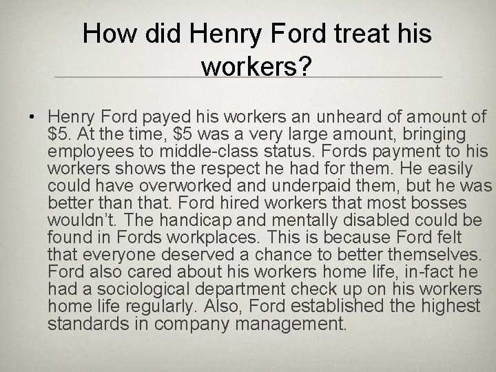 How did Henry Ford treat his workers? • Henry Ford payed his workers an How did Henry Ford treat his workers? • Henry Ford payed his workers an