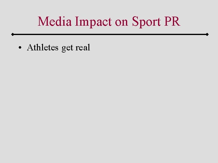 Media Impact on Sport PR • Athletes get real 