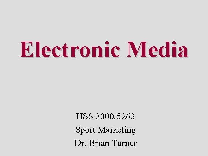 Electronic Media HSS 3000/5263 Sport Marketing Dr. Brian Turner 
