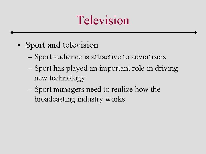 Television • Sport and television – Sport audience is attractive to advertisers – Sport