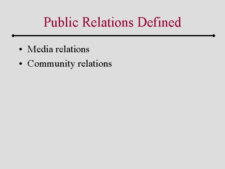 Public Relations Defined • Media relations • Community relations 