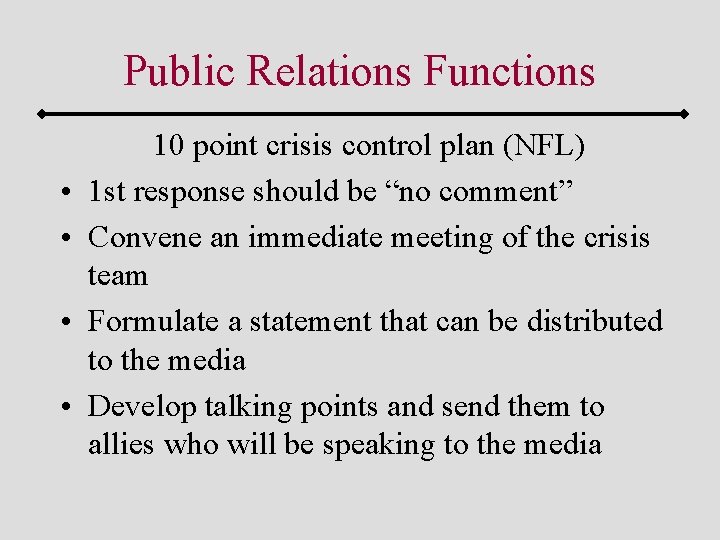 Public Relations Functions • • 10 point crisis control plan (NFL) 1 st response