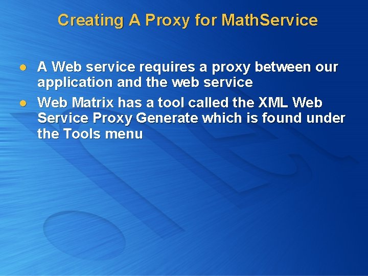 Creating A Proxy for Math. Service l l A Web service requires a proxy