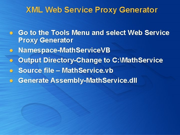 XML Web Service Proxy Generator l l l Go to the Tools Menu and