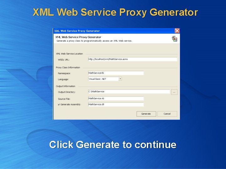 XML Web Service Proxy Generator Click Generate to continue 