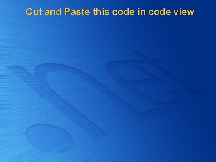 Cut and Paste this code in code view 