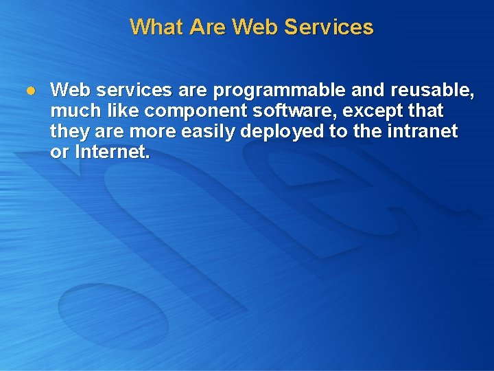 What Are Web Services l Web services are programmable and reusable, much like component