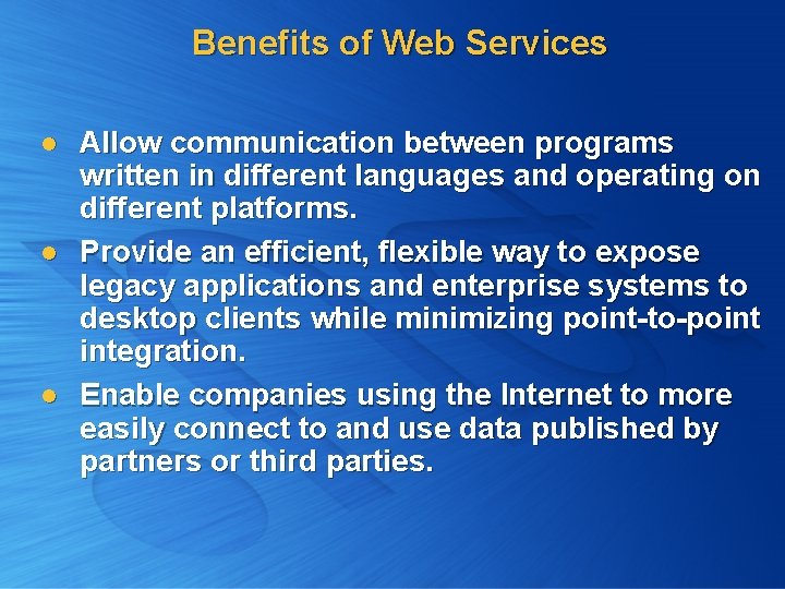 Benefits of Web Services l l l Allow communication between programs written in different