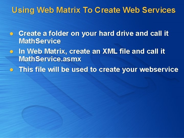 Using Web Matrix To Create Web Services l l l Create a folder on