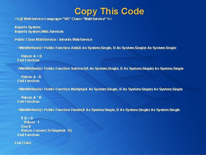 Copy This Code <%@ Web. Service Language="VB" Class="Math. Service " %> Class="Math. Service" Imports