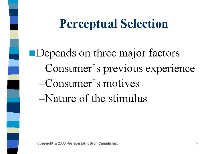 Perceptual Selection n Depends on three major factors – Consumer’s previous experience – Consumer’s Perceptual Selection n Depends on three major factors – Consumer’s previous experience – Consumer’s