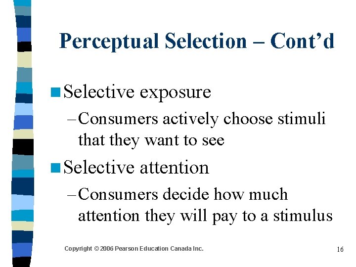 Perceptual Selection – Cont’d n Selective exposure – Consumers actively choose stimuli that they Perceptual Selection – Cont’d n Selective exposure – Consumers actively choose stimuli that they