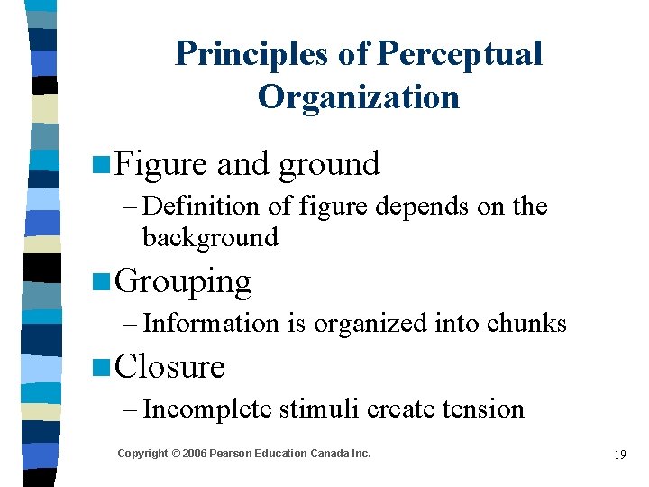 Principles of Perceptual Organization n Figure and ground – Definition of figure depends on Principles of Perceptual Organization n Figure and ground – Definition of figure depends on