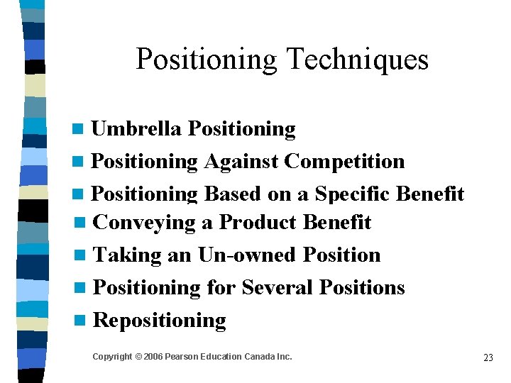 Positioning Techniques n Umbrella Positioning n Positioning Against Competition n Positioning Based on a Positioning Techniques n Umbrella Positioning n Positioning Against Competition n Positioning Based on a