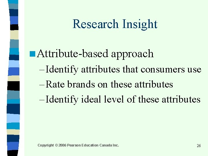 Research Insight n Attribute-based approach – Identify attributes that consumers use – Rate brands Research Insight n Attribute-based approach – Identify attributes that consumers use – Rate brands