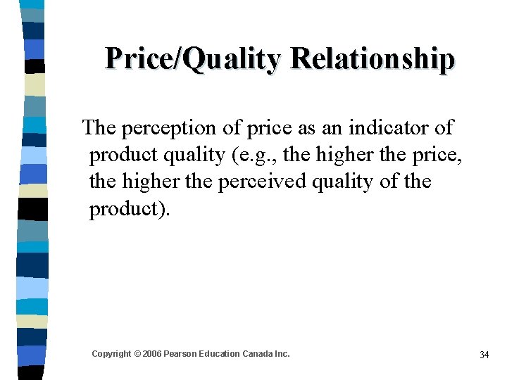 Price/Quality Relationship The perception of price as an indicator of product quality (e. g. Price/Quality Relationship The perception of price as an indicator of product quality (e. g.