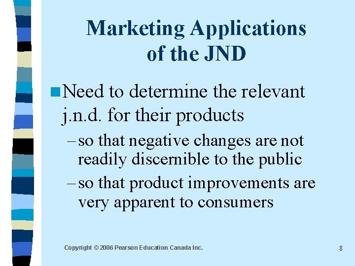 Marketing Applications of the JND n Need to determine the relevant j. n. d. Marketing Applications of the JND n Need to determine the relevant j. n. d.